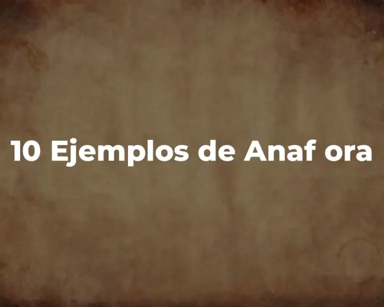10 Ejemplos de Anaf ora