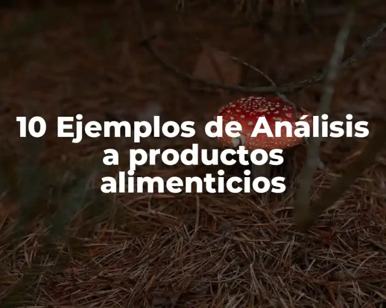 10 Ejemplos de Análisis a productos alimenticios