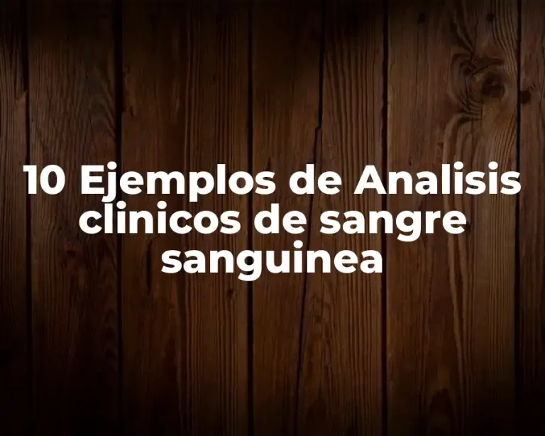 10 Ejemplos de Analisis clinicos de sangre sanguinea