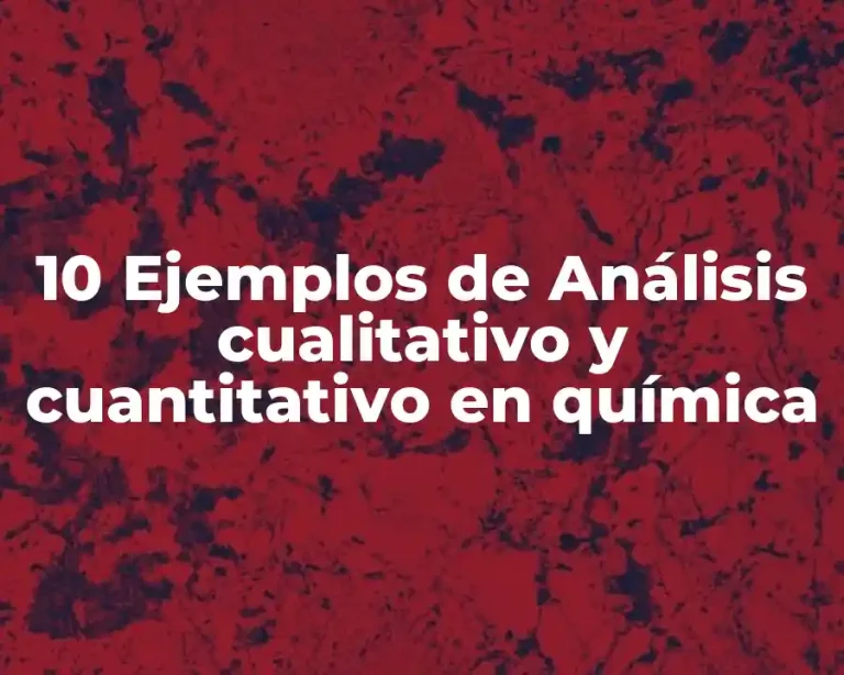 10 Ejemplos de Análisis cualitativo y cuantitativo en química
