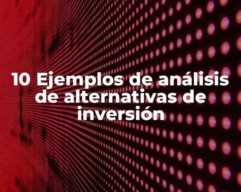 10 Ejemplos de análisis de alternativas de inversión