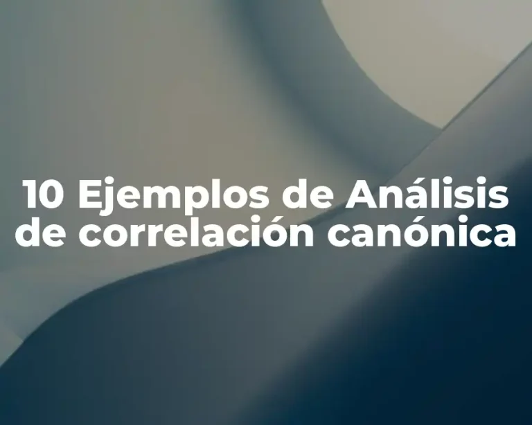 10 Ejemplos de Análisis de correlación canónica