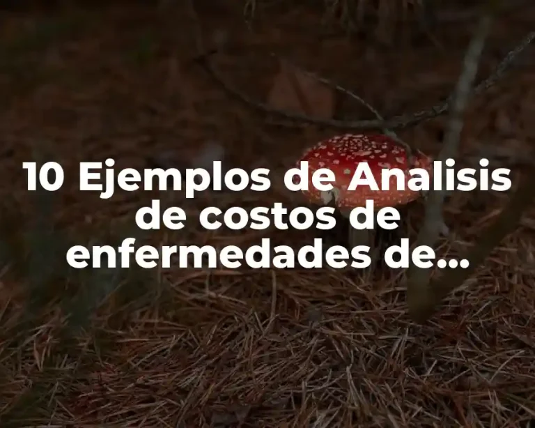 10 Ejemplos de Analisis de costos de enfermedades de trabajo