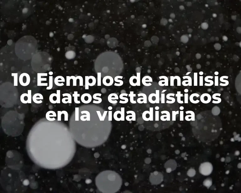 10 Ejemplos de análisis de datos estadísticos en la vida diaria