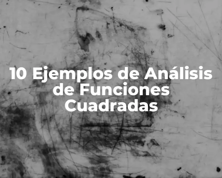 10 Ejemplos de Análisis de Funciones Cuadradas