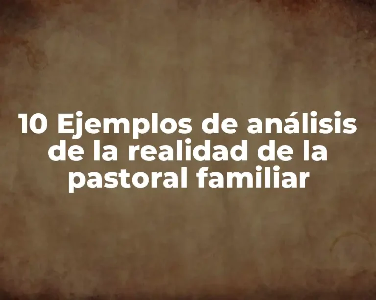 10 Ejemplos de análisis de la realidad de la pastoral familiar