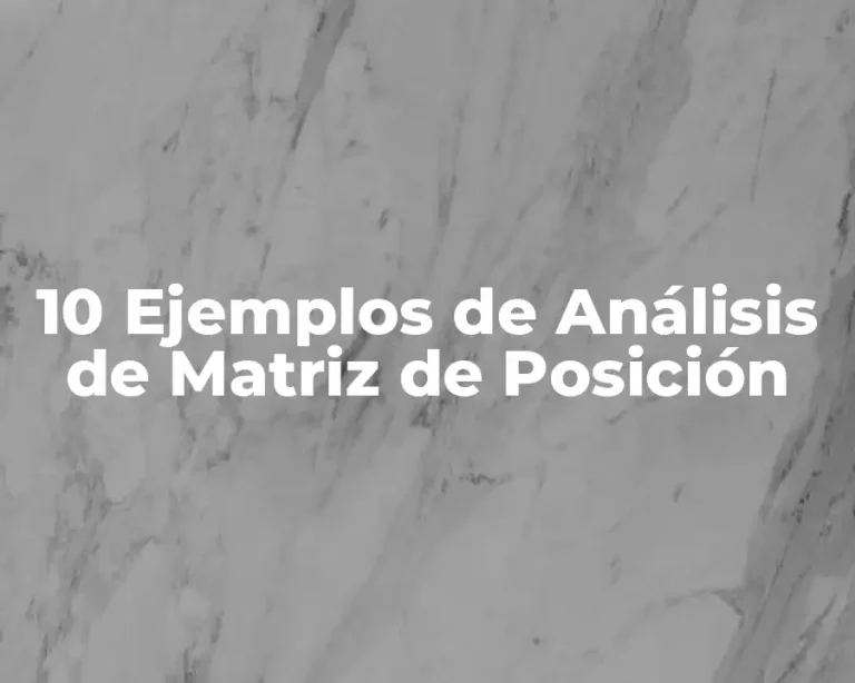 10 Ejemplos de Análisis de Matriz de Posición