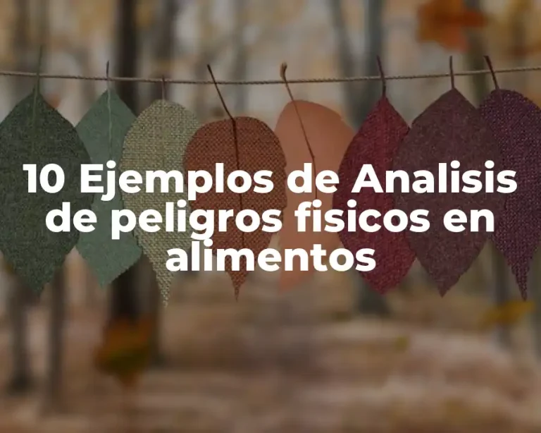 10 Ejemplos de Analisis de peligros fisicos en alimentos