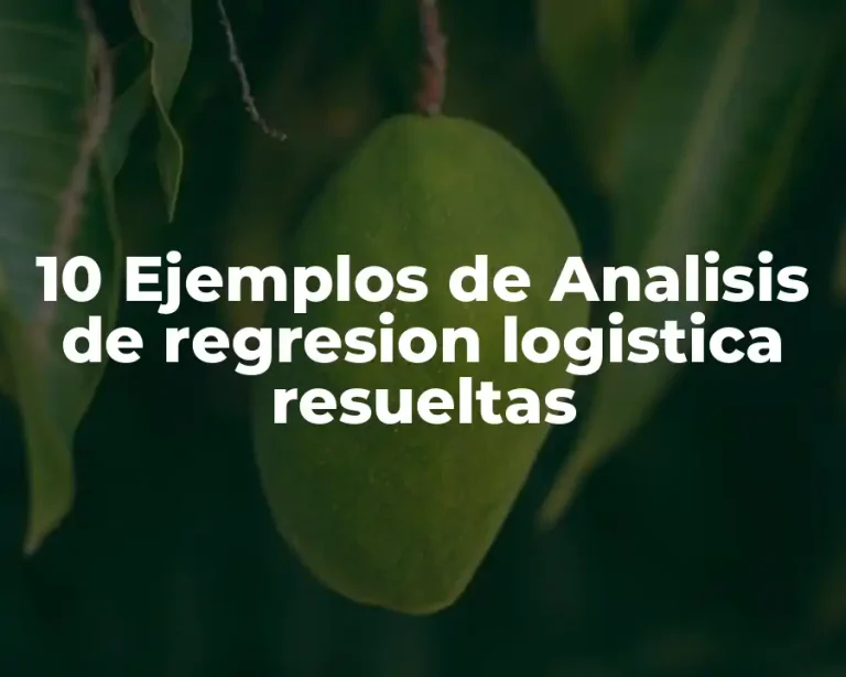 10 Ejemplos de Analisis de regresion logistica resueltas