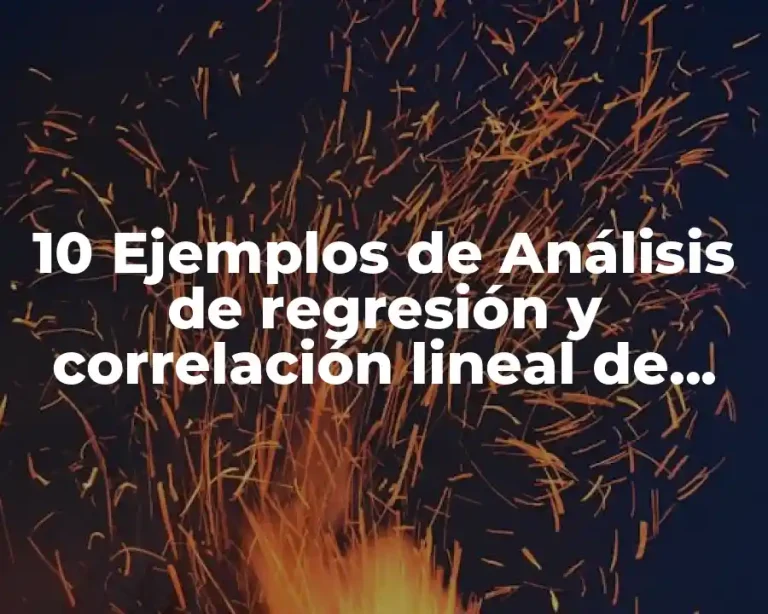 10 Ejemplos de Análisis de regresión y correlación lineal de variable