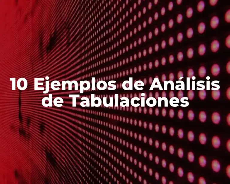 10 Ejemplos de Análisis de Tabulaciones