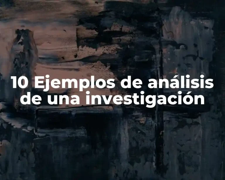 10 Ejemplos de análisis de una investigación