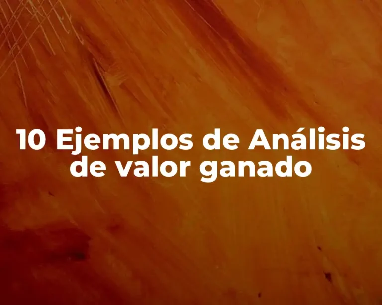 10 Ejemplos de Análisis de valor ganado