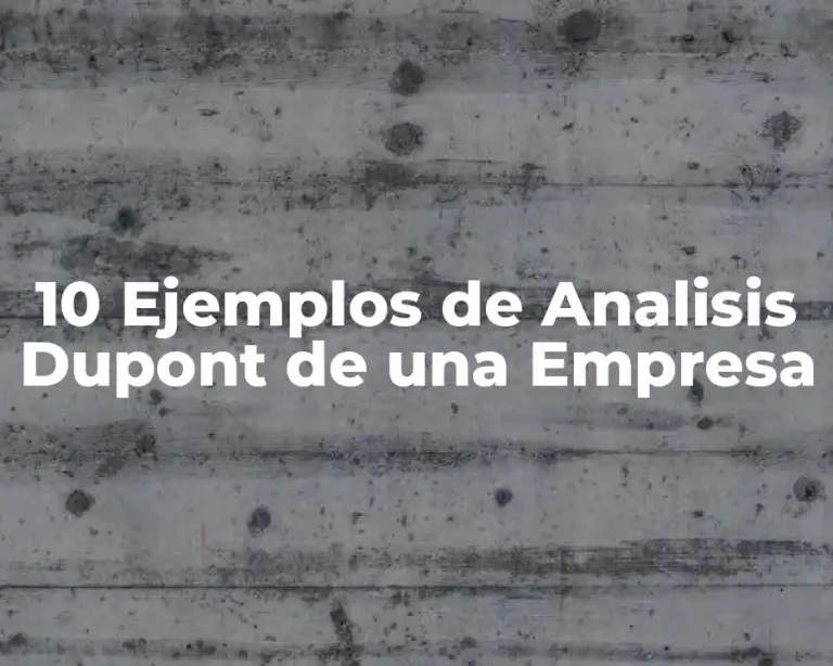 10 Ejemplos de Analisis Dupont de una Empresa