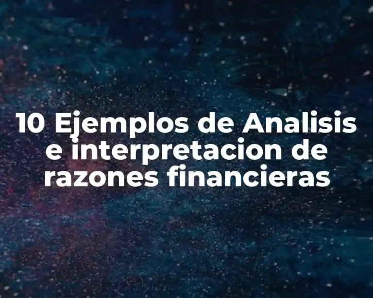 10 Ejemplos de Analisis e interpretacion de razones financieras