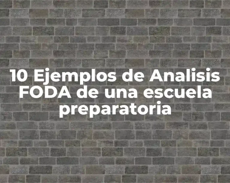 10 Ejemplos de Analisis FODA de una escuela preparatoria