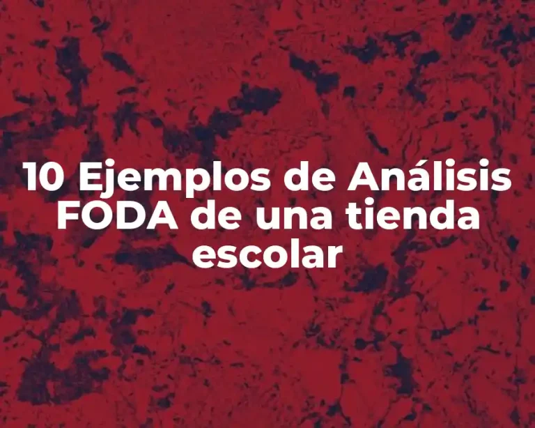 10 Ejemplos de Análisis FODA de una tienda escolar