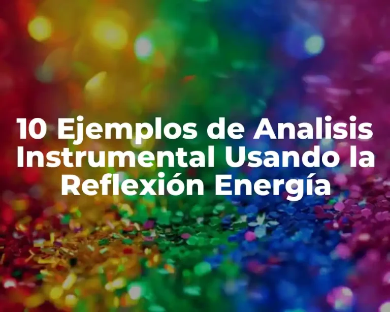 10 Ejemplos de Analisis Instrumental Usando la Reflexión Energía