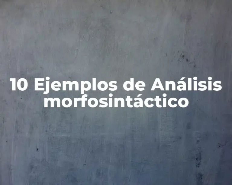 10 Ejemplos de Análisis morfosintáctico