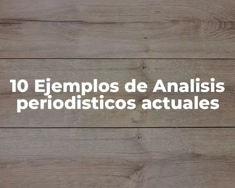 10 Ejemplos de Analisis periodisticos actuales