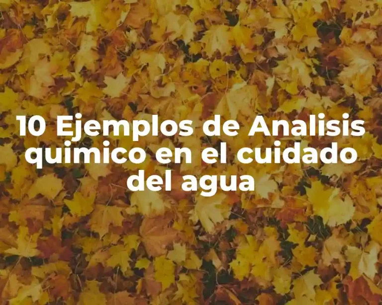 10 Ejemplos de Analisis quimico en el cuidado del agua