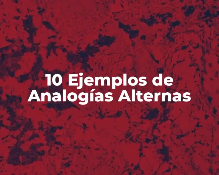 10 Ejemplos de Analogías Alternas