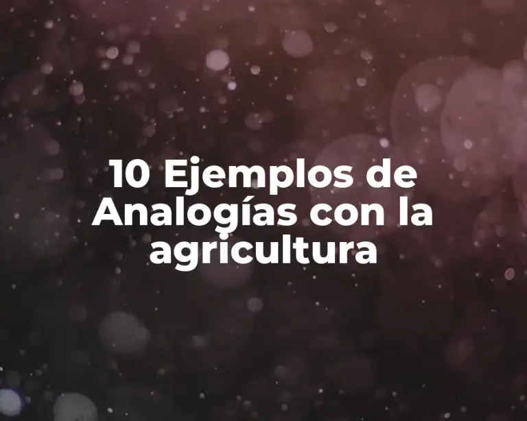10 Ejemplos de Analogías con la agricultura