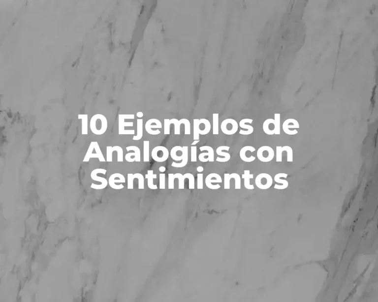 10 Ejemplos de Analogías con Sentimientos