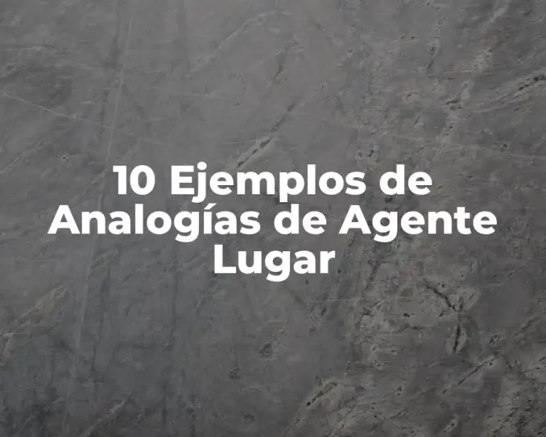 10 Ejemplos de Analogías de Agente Lugar
