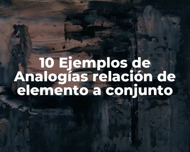 10 Ejemplos de Analogías relación de elemento a conjunto
