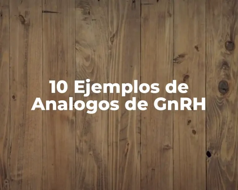 10 Ejemplos de Analogos de GnRH
