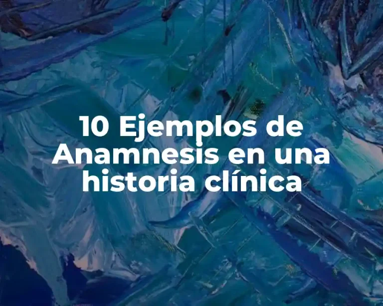 10 Ejemplos de Anamnesis en una historia clínica