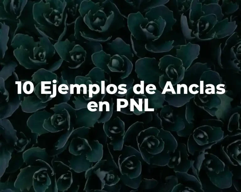 10 Ejemplos de Anclas en PNL