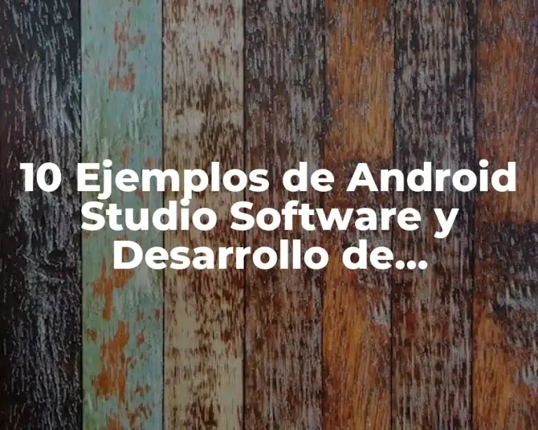 10 Ejemplos de Android Studio Software y Desarrollo de Programación