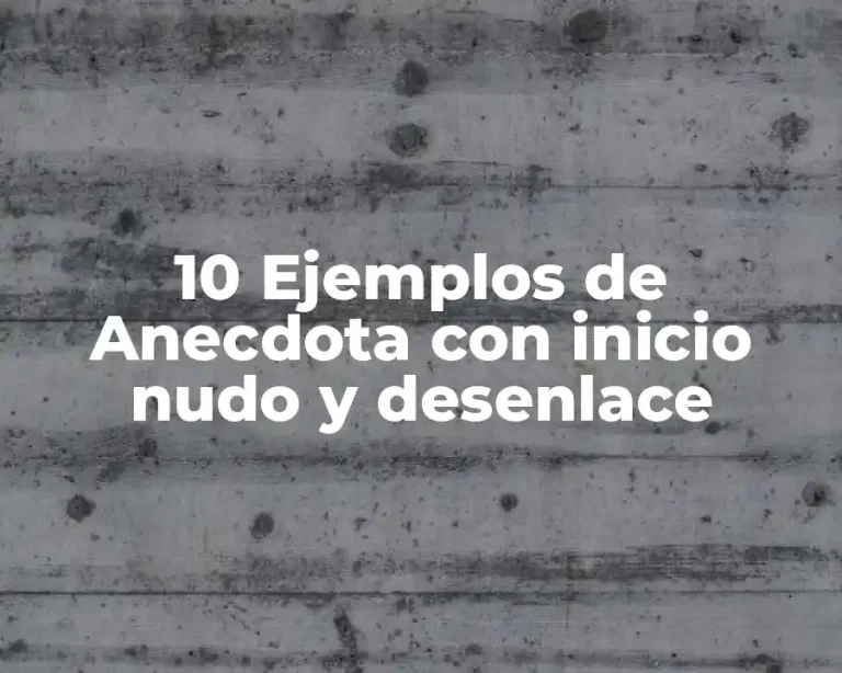 10 Ejemplos de Anecdota con inicio nudo y desenlace