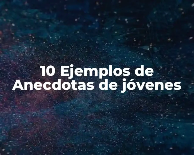 10 Ejemplos de Anecdotas de jóvenes