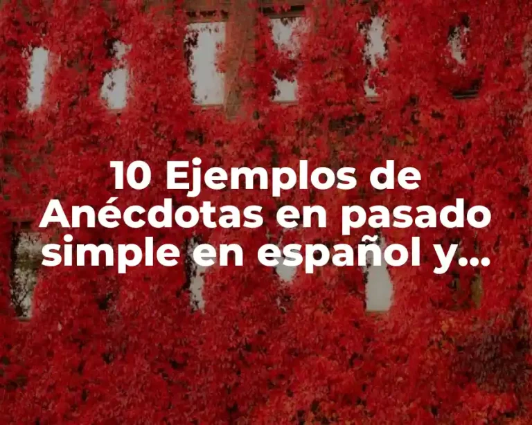 10 Ejemplos de Anécdotas en pasado simple en español y inglés