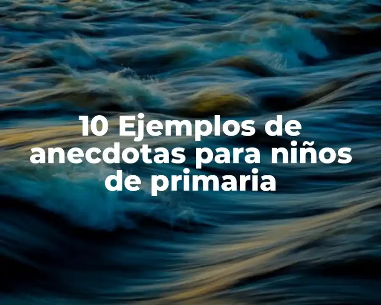 10 Ejemplos de anecdotas para niños de primaria