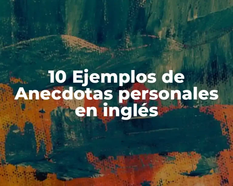 10 Ejemplos de Anecdotas personales en inglés