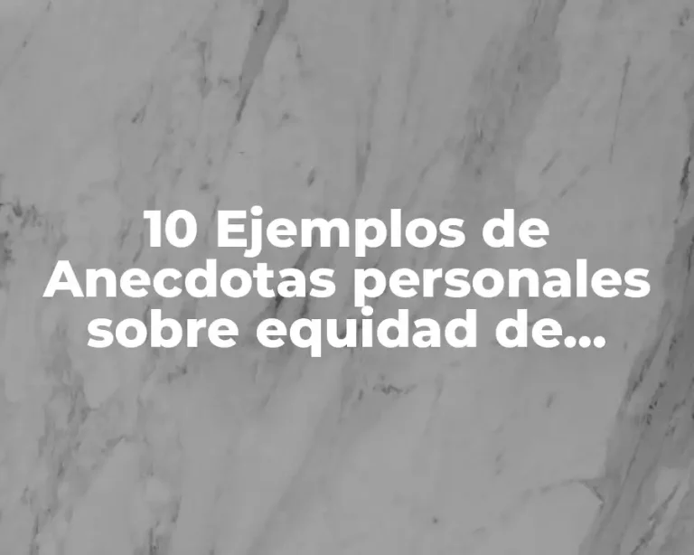 10 Ejemplos de Anecdotas personales sobre equidad de género