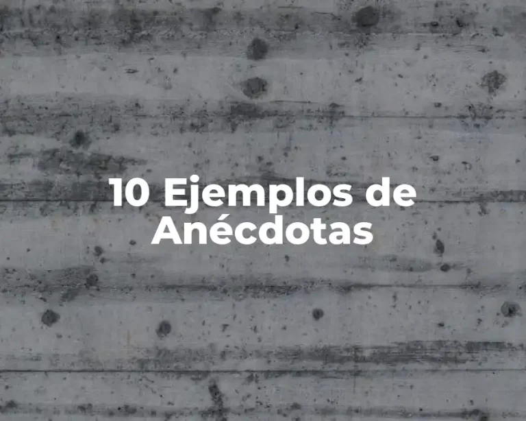 10 Ejemplos de Anécdotas