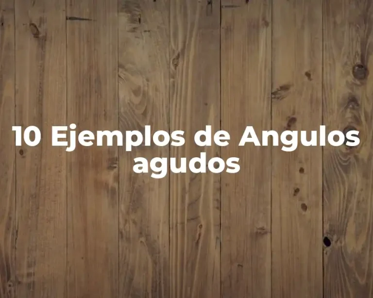 10 Ejemplos de Angulos agudos