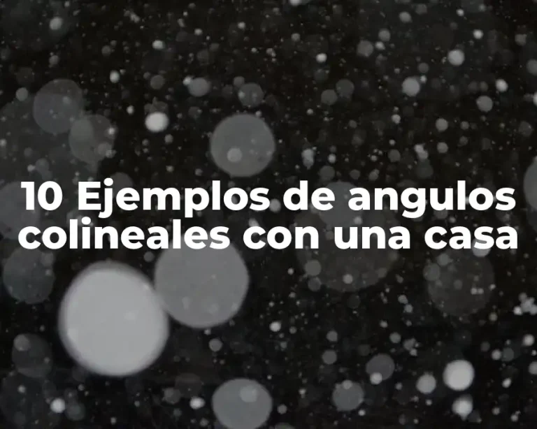 10 Ejemplos de angulos colineales con una casa