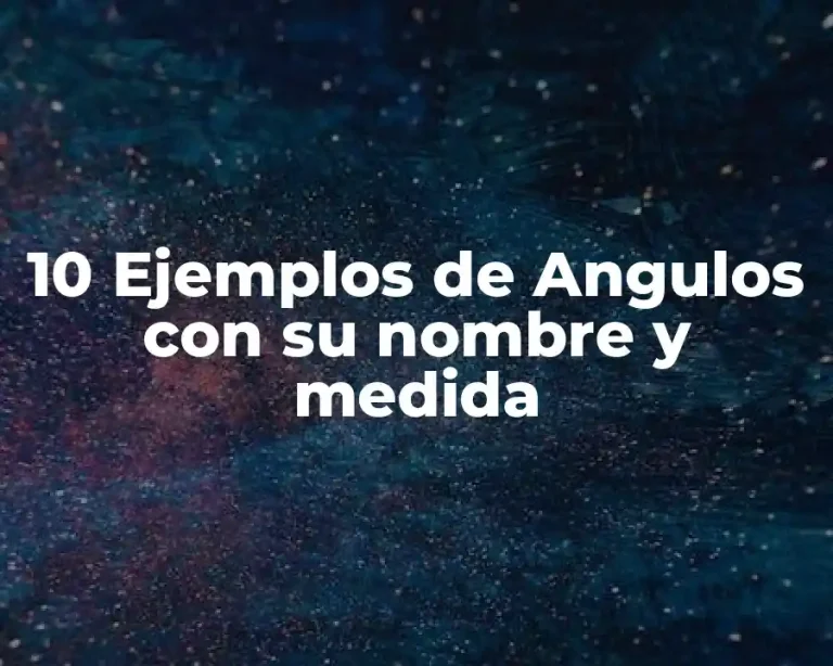 10 Ejemplos de Angulos con su nombre y medida