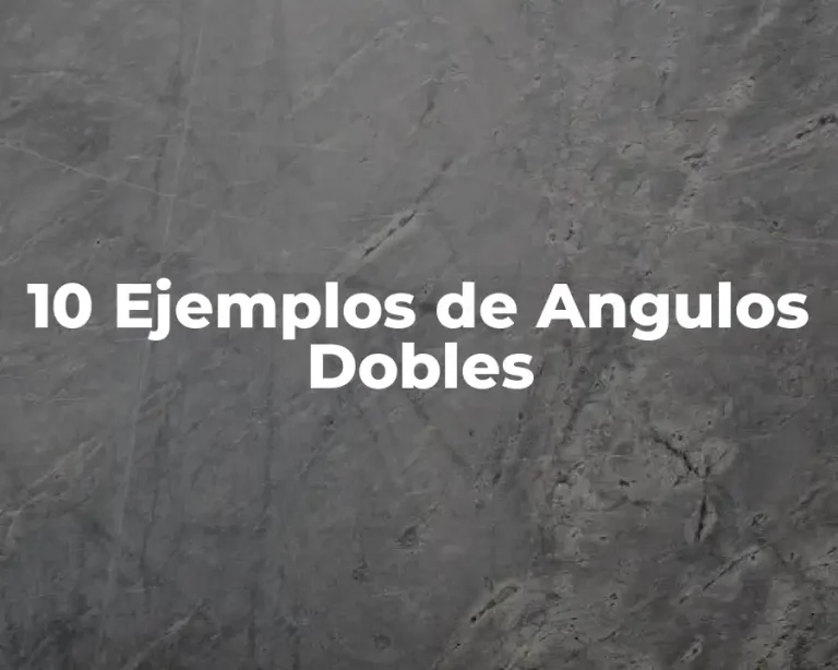 10 Ejemplos de Angulos Dobles