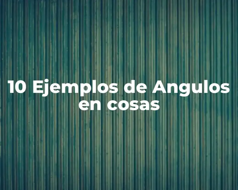 10 Ejemplos de Angulos en cosas