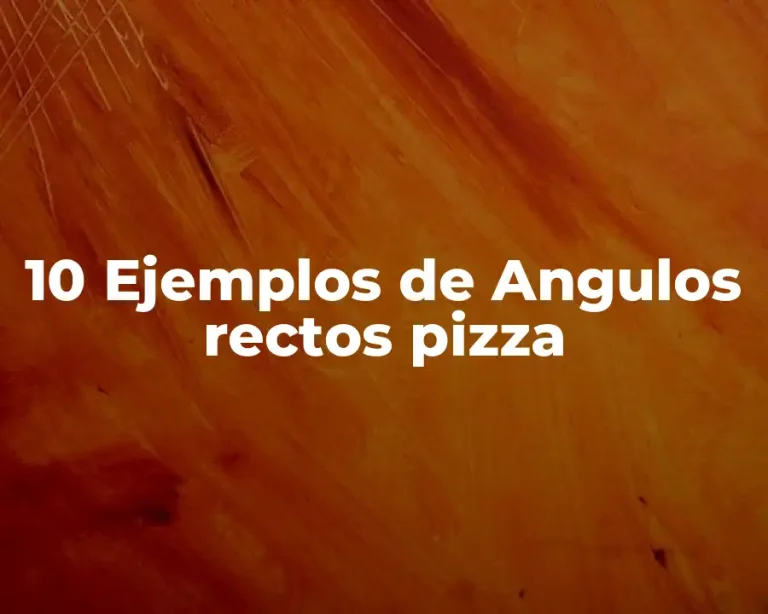 10 Ejemplos de Angulos rectos pizza