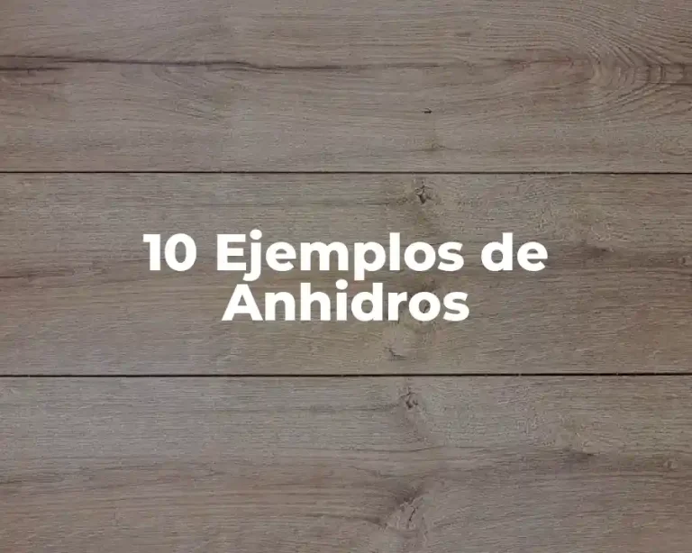 10 Ejemplos de Anhidros