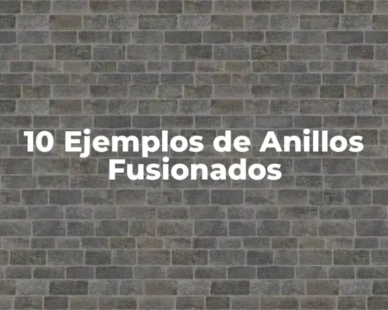 10 Ejemplos de Anillos Fusionados