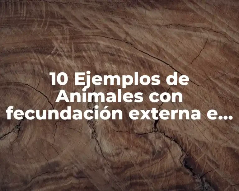 10 Ejemplos de Animales con fecundación externa e interna